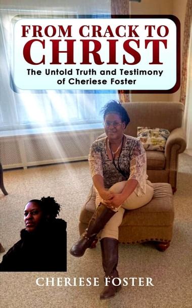 From Crack To Christ The Untold Truth And Testimony Of Cheriese Foster Ebook Kobo Edition