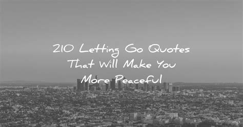 Access 210 Of The Best Letting Go Quotes Today Youll Discover Lines