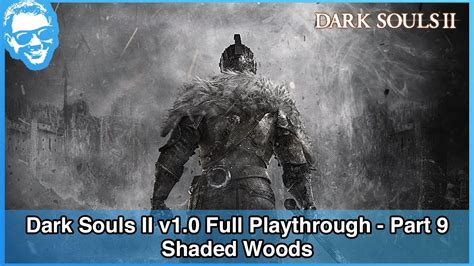 Shaded Woods Dark Souls Ii V10 Full Playthrough Part 921 Youtube