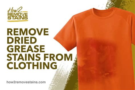 How To Remove Dried Grease Stains From Clothing Detailed Answer