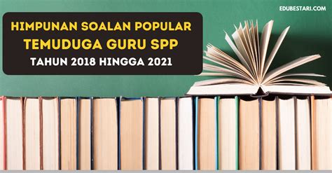 Himpunan Soalan Popular Temuduga Guru SPP Tahun 2018 Hingga 2021 Untuk