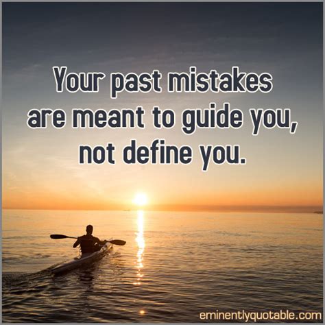 Your Past Mistakes Are Meant To Guide You Not Define You ø Eminently