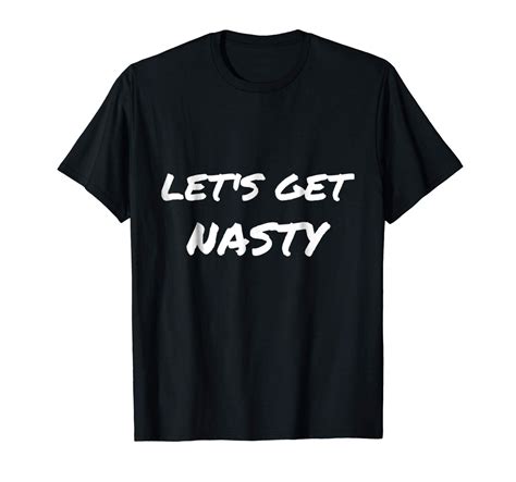 Let S Get Nasty Adult Humor Print Funny T Shirt Seknovelty