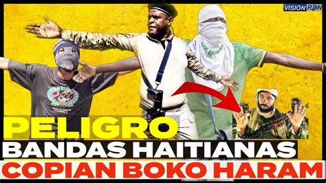 Bandas HaitÍ Cojen Formato De Boko Haram Razones Youtube