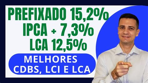 CDBs PREFIXADO A 15 20 IPCA 7 3 E LCA A 12 5 OS MELHORES CDBs