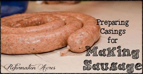 How To Prepare Casings For Sausage Making Reformation Acres