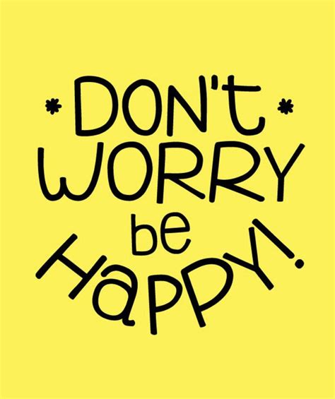 Dont Worry Be Happy Happy Wallpaper Worry Quotes Dont Worry Quotes