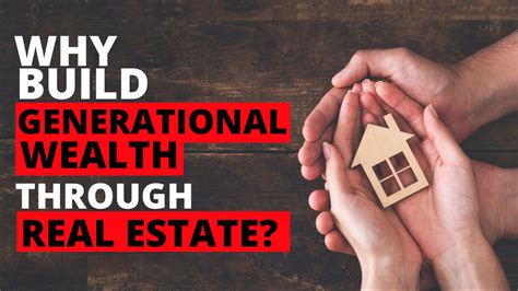 Why Build Generational Wealth Through Real Estate