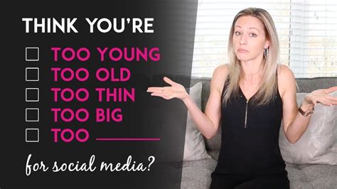 Think Youre Too Old Or Not Good Looking Enough For Social Media