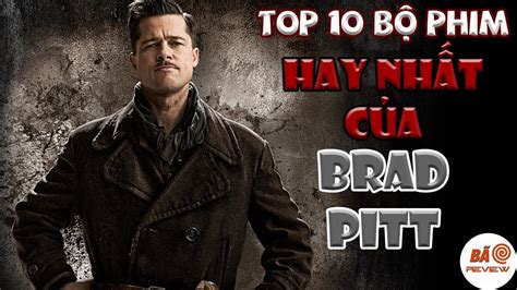 Top 10 Bộ Phim Hay Nhất Của Brad Pitt Bão Review Youtube