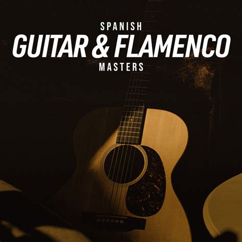 Spanish Guitar And Flamenco Masters Album By Spanish Guitar Spotify