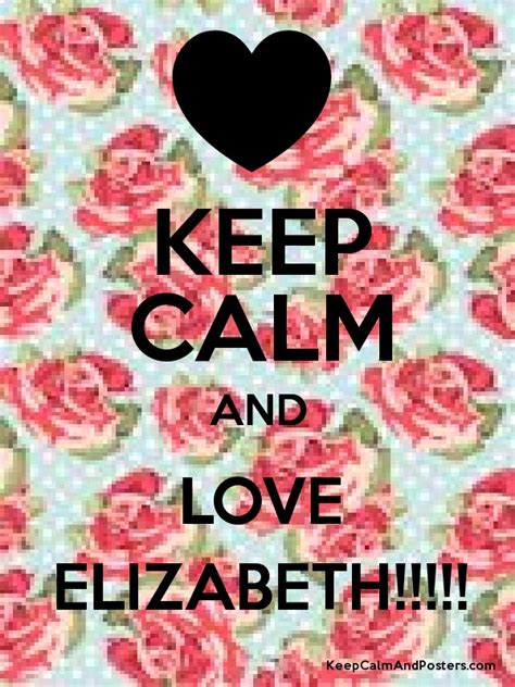 Keep Calm And Love Elizabeth Keep Calm And Posters Generator