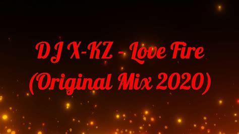 [eurohouse] dj x kz love fire original mix 2020 youtube
