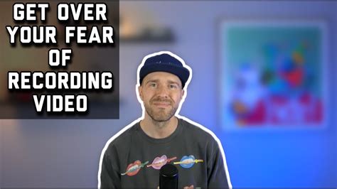 Get Over Your Fear Of Recording Video Youtube