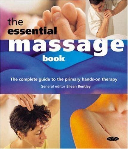 The Essential Massage Book The Complete Guide To The Primary Hands On Therapy 2005 Paperback