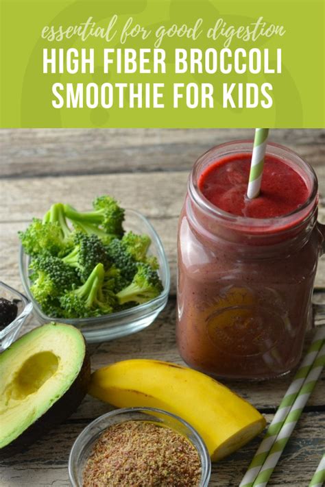 And our top picks for high fiber, superfoods to buy on the go. High Fiber Broccoli Smoothie for Kids | Healthy Ideas for ...