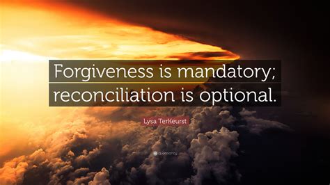 Lysa Terkeurst Quote Forgiveness Is Mandatory Reconciliation Is