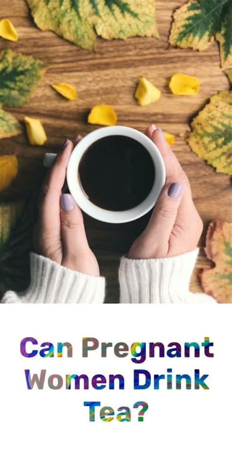 Can Pregnant Women Drink Tea A Comprehensive Guide For Moms