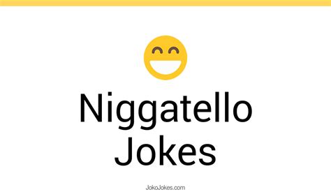 1 Niggatello Jokes That Will Make You Laugh Out Loud