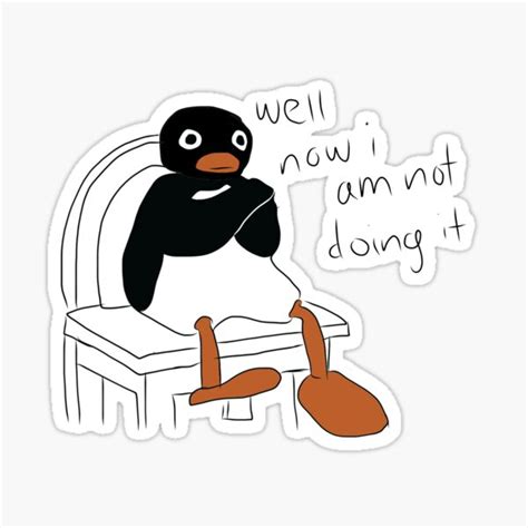 Well Now I Am Not Doing It Meme Drawing Sticker For Sale By Lextong8