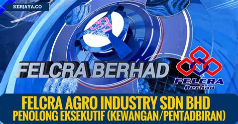 Felcra berhad is fully government owned company.felcra berhad tookover felcra processing & engineering (fpesb. Jawatan Kosong Terkini Felcra Agro Industry Sdn Bhd ...