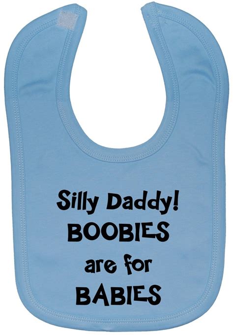 Baby Feeding Bib Silly Daddy Boobies Are For Babies Years Approx Touch Attach Unisex Boy