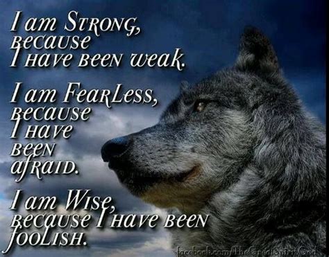 I Am Strong Because I Have Been Weak Fearless Because I