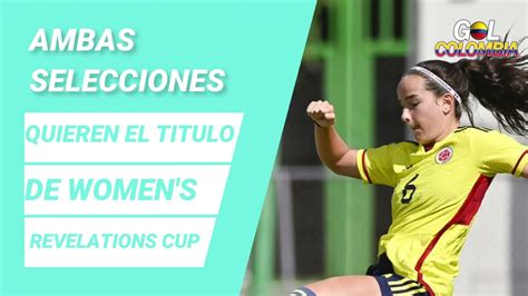 colombia vs mexico 🔴 en vivo final women s revelations cup 2023 🔴 donde ver en vivo youtube