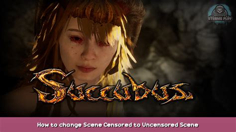 SUCCUBUS How To Change Scene Censored To Uncensored Scene Guide Steams Play