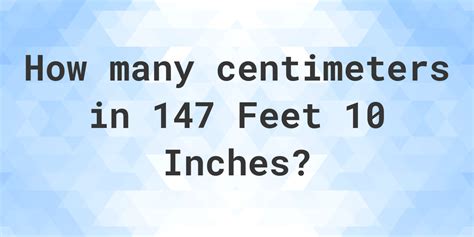 147 Feet 10 Inches In Centimeters Calculatio