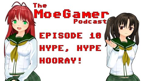 Hype Hype Hooray Hype From Gaming News Isnt Always Good Episode 10 The Moegamer