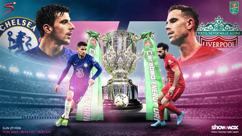 Carabao Cup Final Watch Chelsea V Liverpool On Showmax This Sunday Chetenet