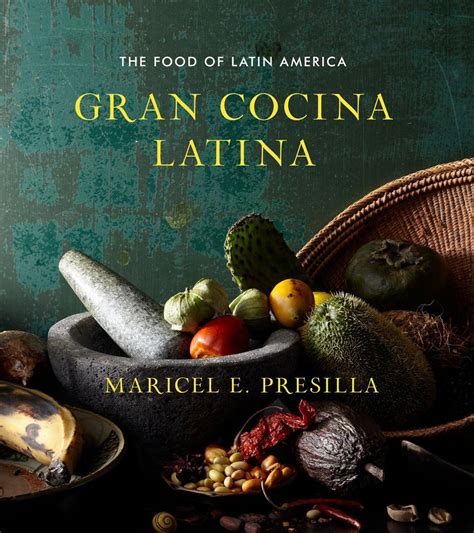 gran cocina latina unifies the vast culinary landscape of the latin world from mexico to