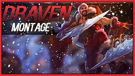 Draven Montage Best Draven Plays League Of Legends 2017