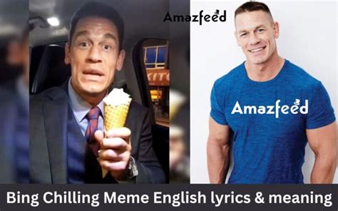 Bing Chilling Meme By John Cena English Lyrics Meaning Explained Amazfeed