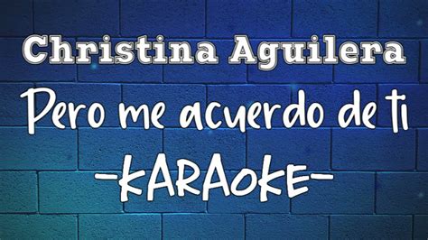 Karaoke Christina Aguilera Pero Me Acuerdo De Ti Youtube