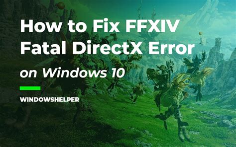 How To Fix Ffxiv Fatal Directx Error Windowshelper