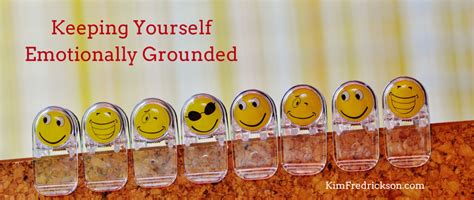 Keeping Yourself Emotionally Grounded By Kim Fredrickson Medium