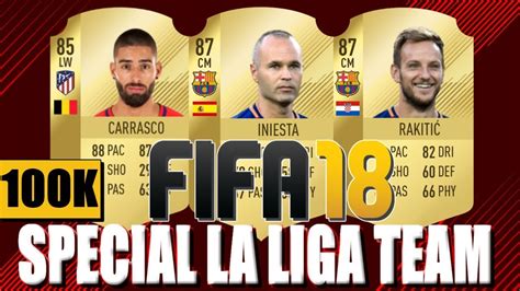 Special 100k La Liga Team Fifa 18 Squad Builder Youtube