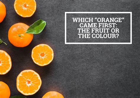 Qanda Which Orange Came First The Fruit Or The Colour Australian