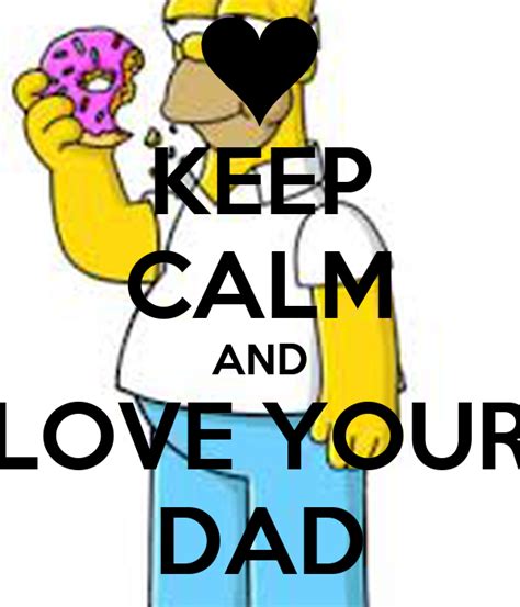 Keep Calm And Love Your Dad Poster Happyowl101 Keep Calm O Matic