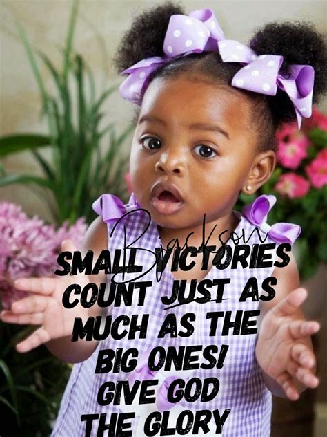 Only you and god know what they really cost. Small victories count just as much as the Big victories... It's important to celebrate the litt ...
