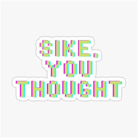 Sike You Thought Shirt Sticker For Sale By Cutexedgy Redbubble