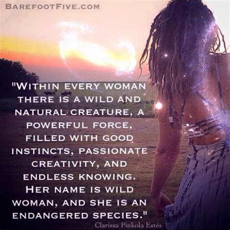 Within Every Woman There Is A Wild And Natural Creature A Powerful