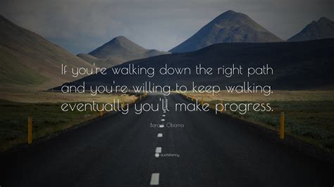Barack Obama Quote If Youre Walking Down The Right Path And Youre