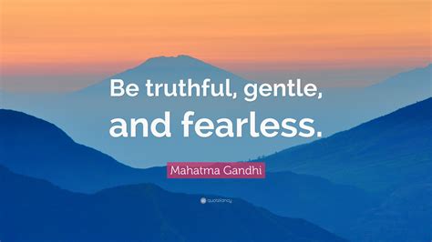 Mahatma Gandhi Quote Be Truthful Gentle And Fearless