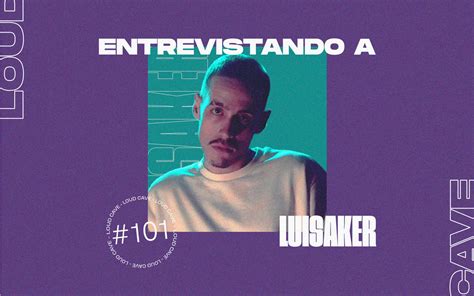 Entrevista A Luisaker Rap Español Descanso Trabajar Con Un ídolo