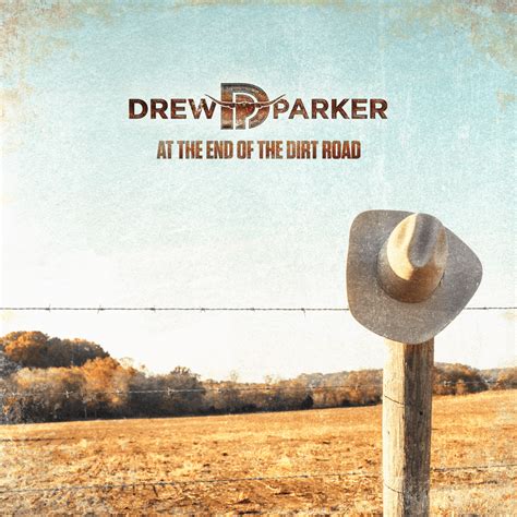 Drew Parker At The End Of The Dirt Road Lyrics Genius Lyrics
