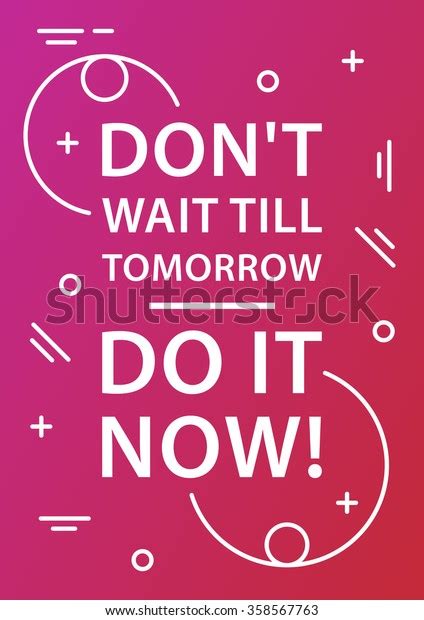 Dont Wait Till Tomorrow Do Now Stock Vector Royalty Free 358567763