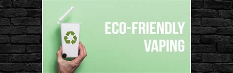 3 Steps To Be An Eco Friendly Vaper Can You Recycle Your Vapes